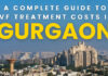 A Complete Guide to IVF Treatment Costs in Gurgaon